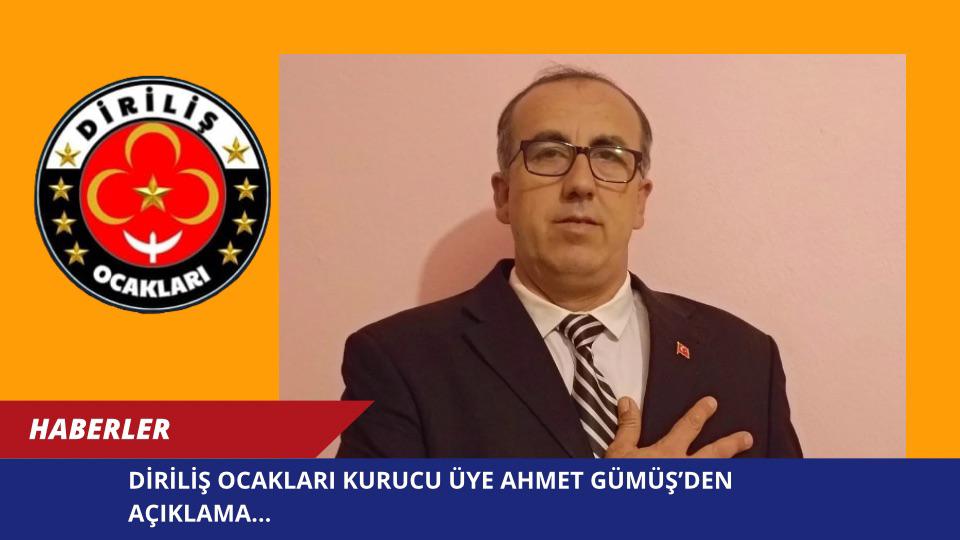 DİRİLİŞ OCAKLARI KURUCU ÜYE AHMET GÜMÜŞ’DEN AÇIKLAMA