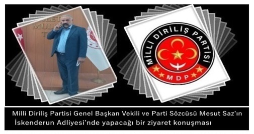 Milli Diriliş Partisi Genel Başkan Vekili ve Parti Sözcüsü Mesut Saz’ın İskenderun Adliyesi’nde yapacağı bir ziyaret konuşması
