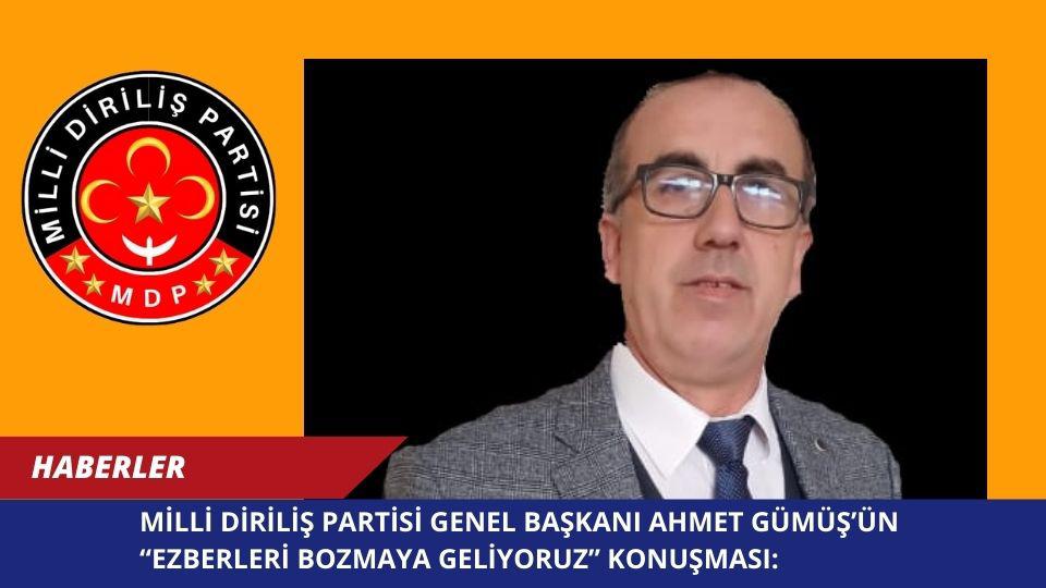 Milli Diriliş Partisi Genel Başkanı Ahmet Gümüş’ün “Ezberleri Bozmaya Geliyoruz” Konuşması