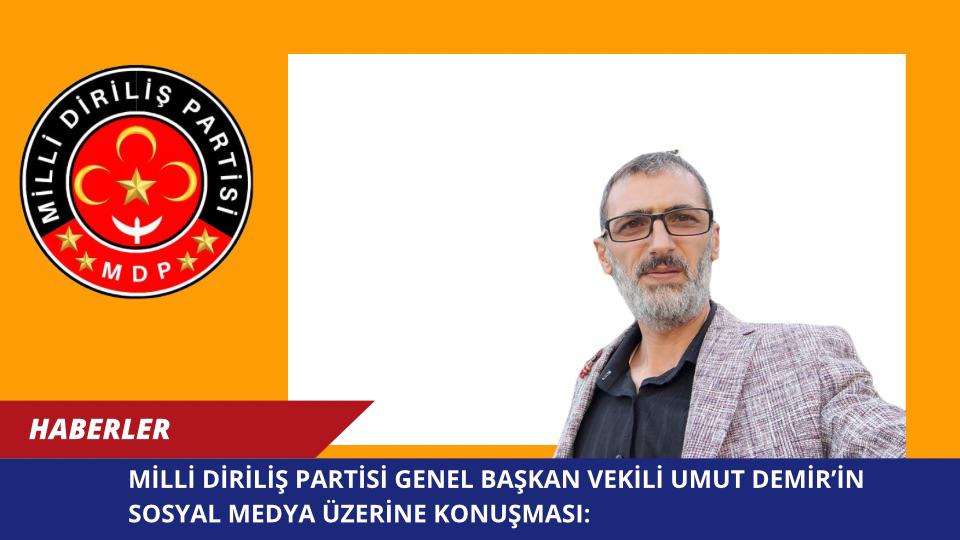 Milli Diriliş Partisi Genel Başkan Vekili Umut Demir’in Sosyal Medya Üzerine Konuşması