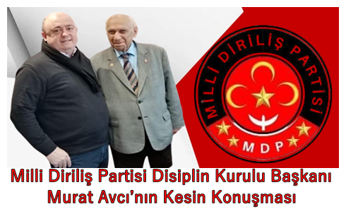 Milli Diriliş Partisi Disiplin Kurulu Başkanı Murat Avcı’nın Kesin Konuşması