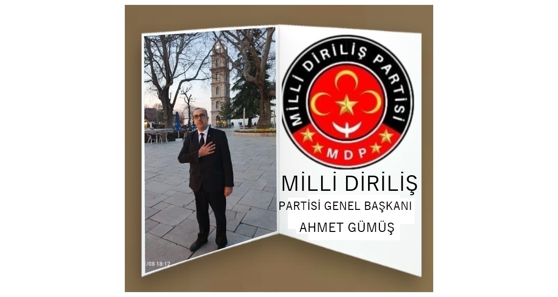 Milli Diriliş Partisi Genel Başkanı Ahmet Gümüş’ün Konuşması: