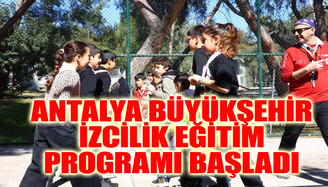 Antalya Büyükşehir izcilik eğitim programı başladı – Birlik Haber Ajansı