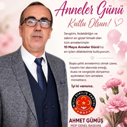 MİLLİ DİRİLİŞ PARTİSİ GENEL BAŞKANI AHMET GÜMÜŞ’ÜN ANNELER GÜNÜ MESAJI