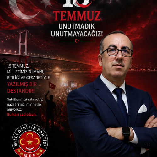 MİLLİ DİRİLİŞ PARTİSİ GENEL BAŞKANI AHMET GÜMÜŞ’ÜN 15 TEMMUZ AÇIKLAMASI